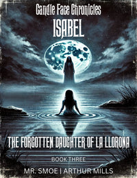 Book cover of 'Candle Face Chronicles: Isabel - The Forgotten Daughter of La Llorona' with La Llorona and Isabel by a lake and a moonlit sky.